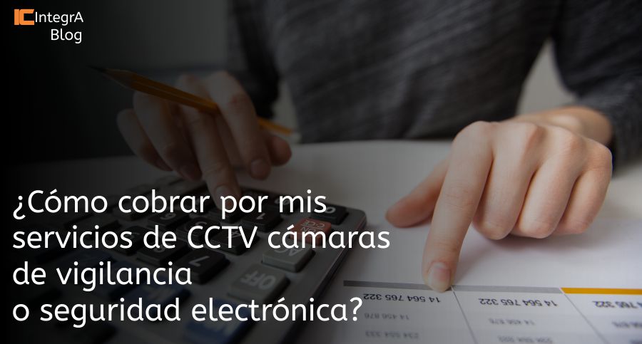 Cuánto cobrar por mis servicios de CCTV cámaras de vigilancia