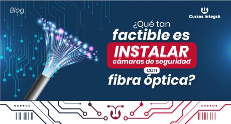 Qué-tan-factible-es-instalar-cámaras-de-seguridad-con-fibra-óptica-cursos-integra-900x483