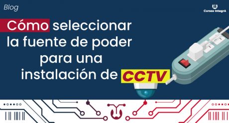 Cómo-seleccionar-la-fuente-de-poder-adecuada-para-tu-instalación-de-cámaras-de-seguridad-cursos-integra-blog