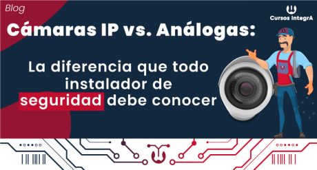 Cámaras-IP-vs.-Análogas-La-Diferencia-Que-Todo-Instalador-de-Seguridad-Debe-Conocer-cursos-integra