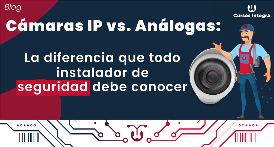 Cámaras-IP-vs.-Análogas-La-Diferencia-Que-Todo-Instalador-de-Seguridad-Debe-Conocer-cursos-integra