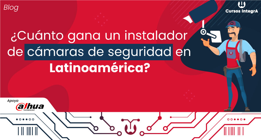 ¿Cuánto-gana-un-instalador-de-cámaras-de-seguridad-en-latinoamérica--Cursos-IntegrA