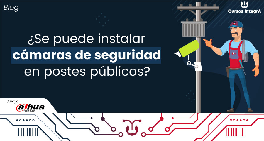 ¿Se-puede-instalar-cámaras-de-seguridad-en-postes-públicos--Cursos-IntegrA