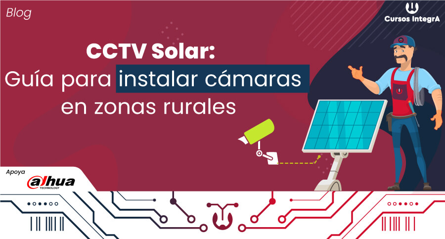 CCTV-Solar-Guía-para-instalar-cámaras-en-zonas-rurales-o-puntos-sin-electricidad-cursos-integra